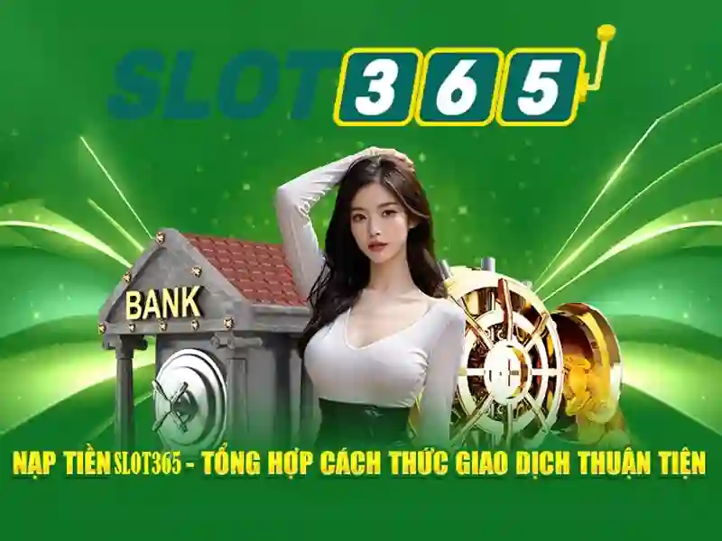 Quy Trình Nạp Tiền Tại Slot365 Win